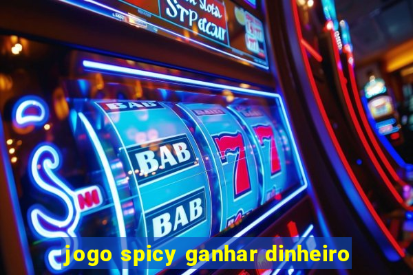 jogo spicy ganhar dinheiro